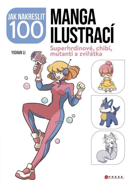 Jak nakreslit 100 manga ilustrací - Superhrdinové, chibi, mutanti a zvířátka - Kolektiv