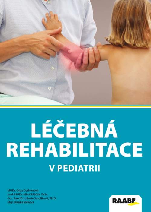 Léčebná rehabilitace v pediatrii - Olga Dyrhonová; Miloš Máček; Libuše Smolíková