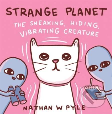 Strange Planet: The Sneaking Hiding Vibrating Creature - Nathan W. Pyle