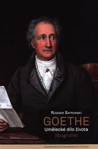 Goethe -- Umělecké dílo života - Safranski Rüdiger