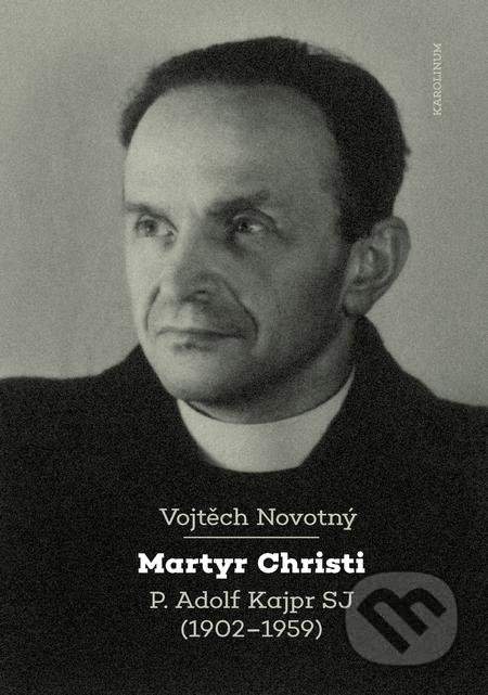 Martyr Christi -- P. Adolf Kajpr SJ (1902–1959) [E-kniha]