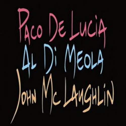 Paco De Lucía, Al Di Meola, John McLaughlin – Paco De Lucia, Al Di Meola, John McLaughlin