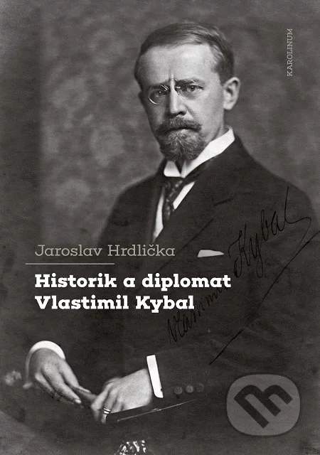 Historik a diplomat Vlastimil Kybal - Hrdlička Jaroslav [E-kniha]
