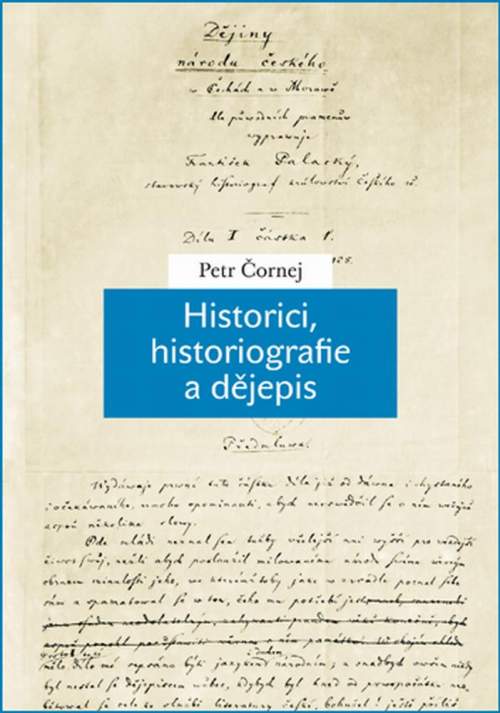 Historici, historiografie a dějepis - Petr Čornej