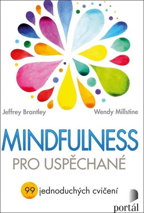 Mindfulness pro uspěchané - 99 jednoduchých cvičení - Jeffrey Brantley; Wendy Millstine