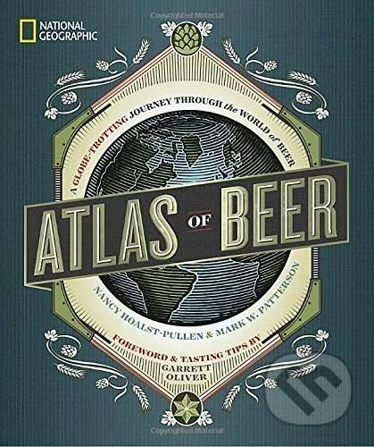 Atlas of Beer - Nancy Hoalst-Pullen, Mark W. Patterson