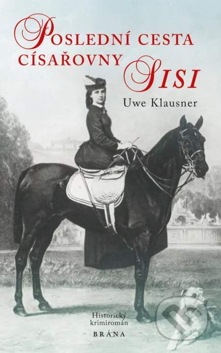 Poslední cesta císařovny Sisi - Klausner Uwe [E-kniha]