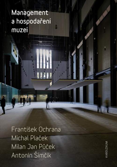 Management a hospodaření muzeí - František Ochrana, Michal Plaček, Milan Jan P&#367;ček, Antonín Šimčík