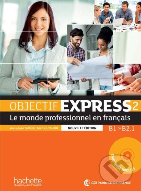Objectif Express 2 (B1/B2.1) Livre de l´éleve + DVD-ROM, Nouvelle édition - Anne-Lyse Dubois