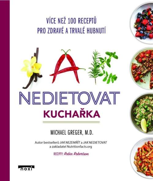 Jak nedietovat - Kuchařka více než 100 receptů pro zdravé a trvalé hubnutí - Michael Greger