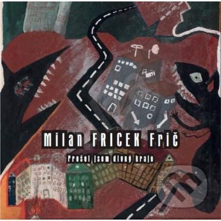 Milan Fricek Frič – Prošel jsem divný kraje