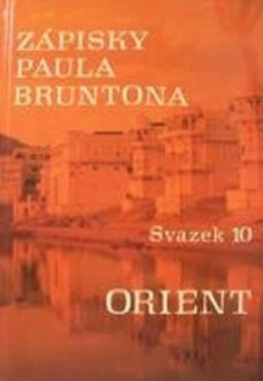 Paul Brunton - Zápisky Paula Bruntona - Svazek 10: Orient
