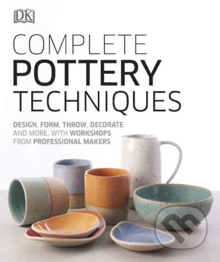 Complete Pottery Techniques - Dorling Kindersley