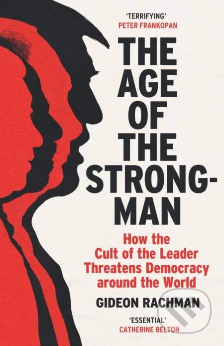 The Age of The Strongman - Gideon Rachman