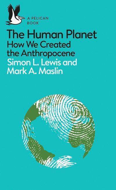 The Human Planet - Simon L. Lewis, Mark A. Maslin