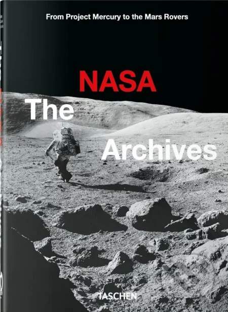 The NASA Archives. 40th Anniversary Edition - Piers Bizony