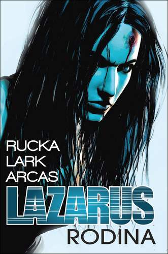 Lazarus 1: Rodina - Greg Rucka, Michael Lark (Ilustrátor), Santi Arcas (Ilustrátor)