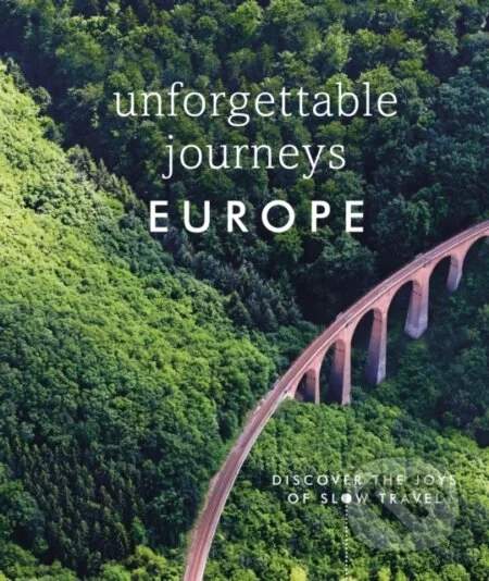 Unforgettable Journeys Europe - Dorling Kindersley