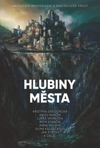 Hlubiny města - Antologie mysteriózní a fantastické prózy - Kristýna Sněgoňová; Lukáš Vavrečka