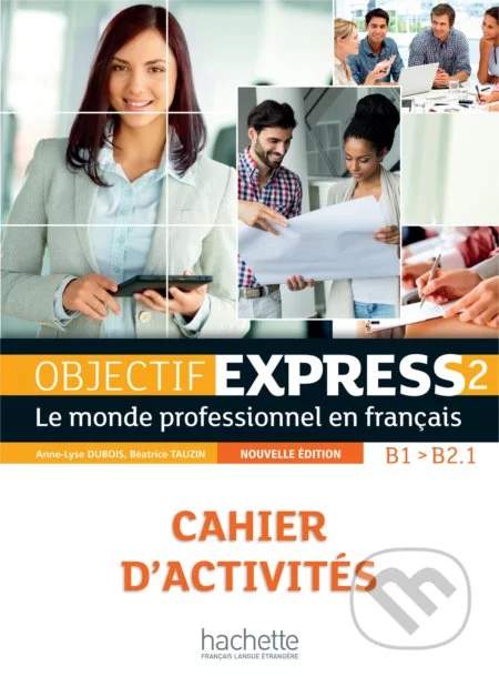 Objectif Express 2 (B1/B2.1) Cahier d´activités, nouvelle édition - Anne-Lyse Dubois