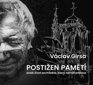 Postižen pamětí aneb život architekta, který neměl ambice - Václav Girsa