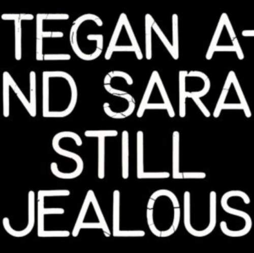 Tegan And Sara: Still Jealous LP - Tegan And Sara