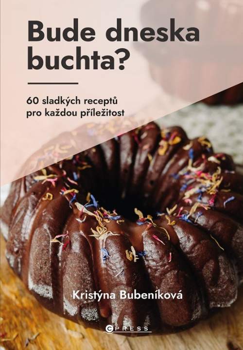 Bude dneska buchta? - 60 sladkých receptů pro každou příležitost - Kristýna Bubeníková