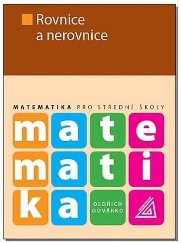 Matematika pro SŠ – Rovnice a nerovnice - O. Odvárko