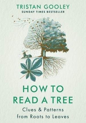 How to Read a Tree: Clues & Patterns from Roots to Leaves - Tristan Gooley