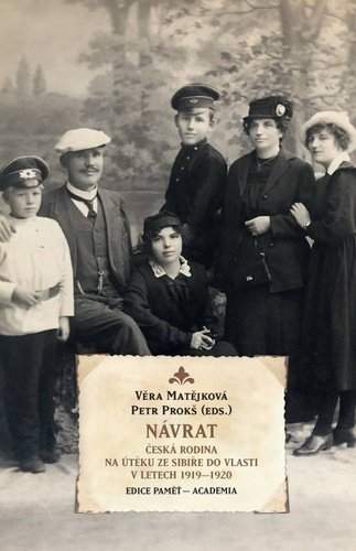 Návrat - Česká rodina na útěku ze Sibiře do vlasti v letech 1919-1920 - Věra Matějková