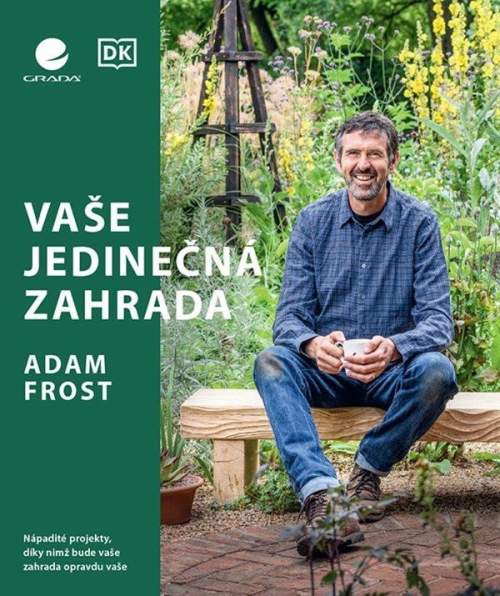 GRADA Vaše jedinečná zahrada - Nápadité projekty, díky nimž bude vaše zahrada opravdu vaše - Adam Frost