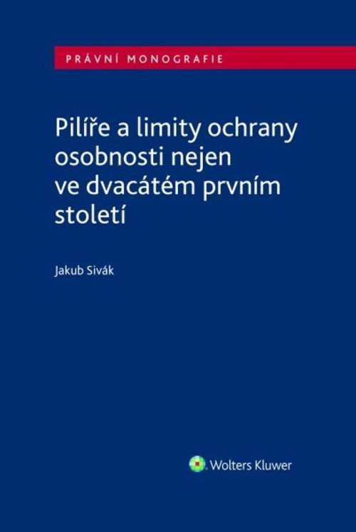 Jakub Sivák - Pilíře a limity ochrany osobnosti nejen ve dvacátém prvním století