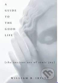 William B. Irvine - A Guide to the Good Life