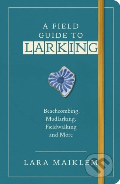 Lara Maiklem - A Field Guide to Larking