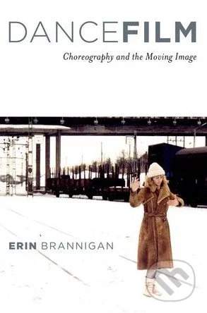 Erin Brannigan - Dancefilm: Choreography and the Moving Image