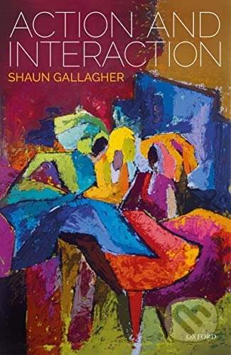 Shaun Gallagher - Action and Interaction