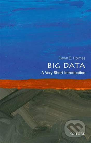 Dawn E. Holmes - Big Data: A Very Short Introduction