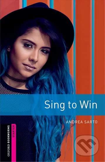 Andrea Sarto - Oxford Bookworms Library: Starter: Sing to Win - Graded readers for secondary and adult learners