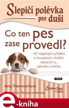 Amy Newmarková - Slepičí polévka pro duši: Co ten pes zase provedl?