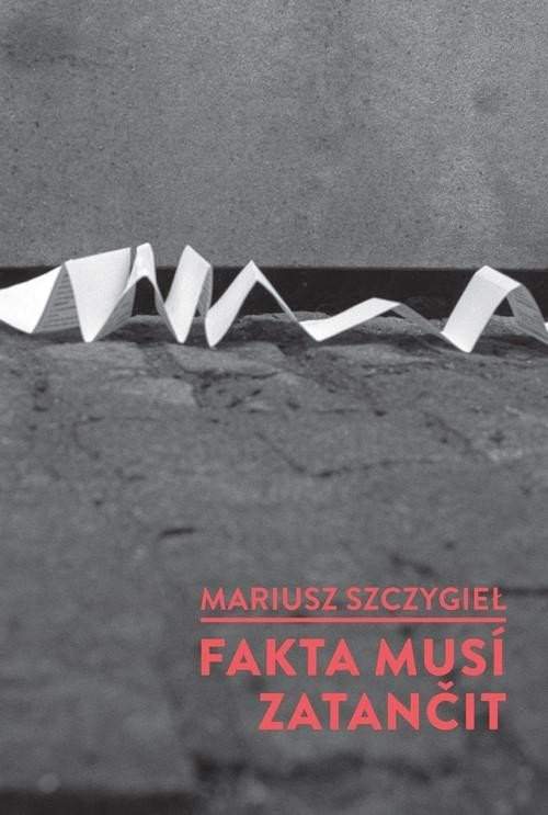 Mariusz Szczygiel - Fakta musí zatančit