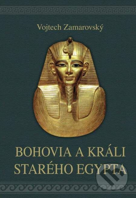 Vojtěch Zamarovský - Bohovia a králi starého Egypta
