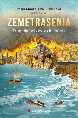 Peter Moczo a kolektív autorov - Zemetrasenia: tragické výzvy v dejinách