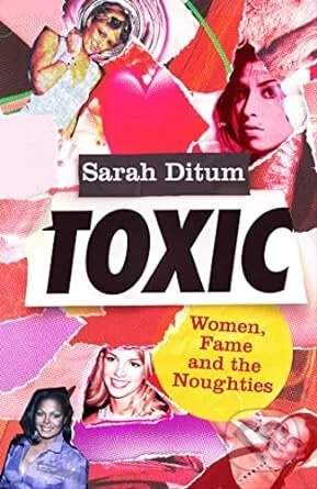 Sarah Ditum - Toxic