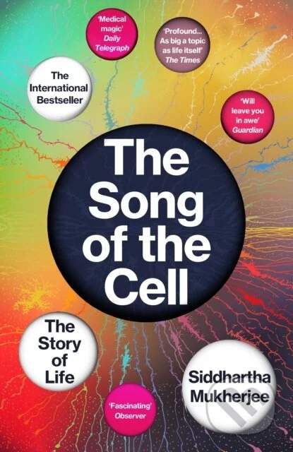 The Song of the Cell: The Story of Life - Siddhartha Mukherjee