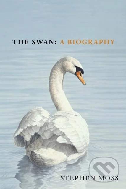 The Swan : A Biography - Stephen Moss
