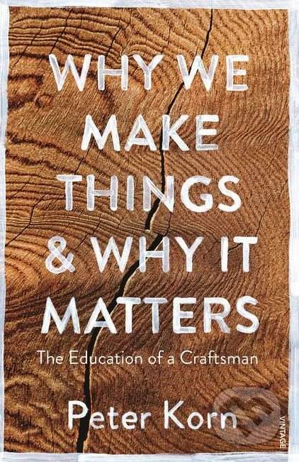 Why We Make Things and Why it Matters - Peter Korn