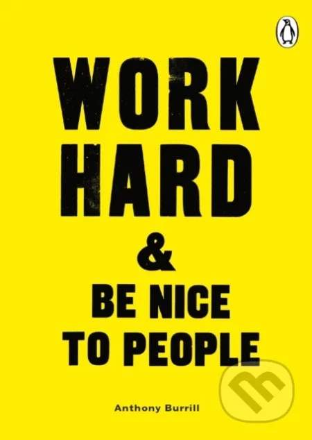 Work Hard & Be Nice to People - Anthony Burrill