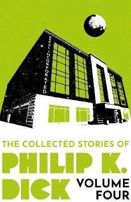 The Collected Stories of Philip K. Dick Volume 4 - Dick Philip K.