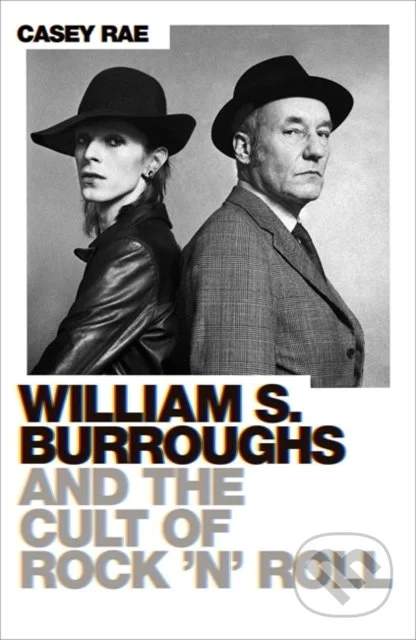 William S. Burroughs and the Cult of Rock 'n' Roll - Casey Rae