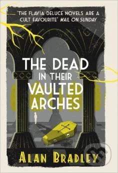 The Dead in Their Vaulted Arches - Alan Bradley